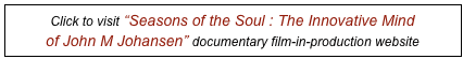 Click to visit “Seasons of the Soul : The Innovative Mind 
of John M Johansen” documentary film-in-production website